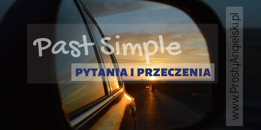 pytania i przeczenia w past simple