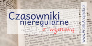 czasowniki-nieregularne-angielski-wymowa