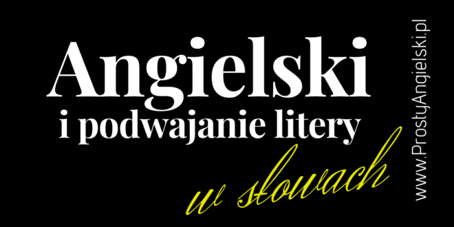 kiedy podwojenie kiedy podwojenie spółgłoski w języku angielskim